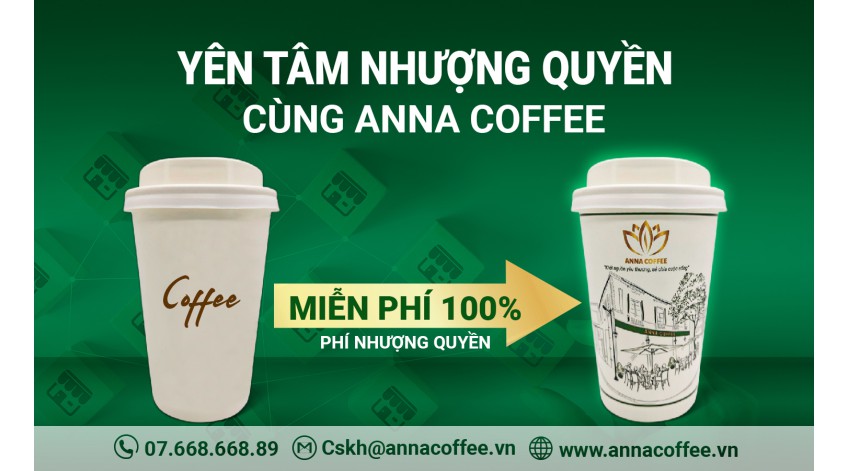 YÊN TÂM CHỌN ANNA COFFEE LÀM THƯƠNG HIỆU NHƯỢNG QUYỀN !